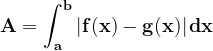 \dpi{120} \mathbf{A=\int_{a}^{b}\left | f(x)-g(x) \right |dx}
